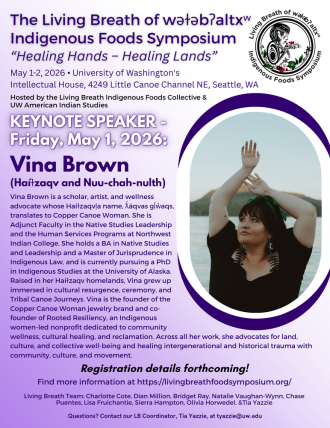 Poster announcing the Living Breath Indigenous Foods Symposium, May 1–2, 2026 at the University of Washington, featuring keynote speaker Vina Brown, with her portrait raising her arms by the water.