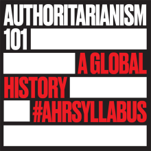 Authoritarianism 101 graphic with bold black, white, and red text reading “A Global History #AHRSyllabus.