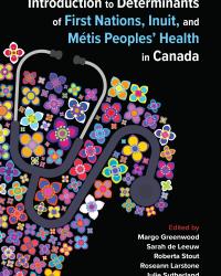Book cover for Introduction to Determinants of First Nations, Inuit, and Métis Peoples’ Health in Canada, featuring a colorful floral brain and stethoscope illustration on a black background, with editors’ names listed on the right.