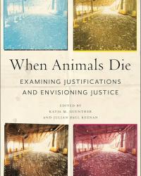 Book cover for When Animals Die: Examining Justifications and Envisioning Justice, featuring four differently colored views of an empty industrial animal barn, with the title and editors’ names centered between the images.