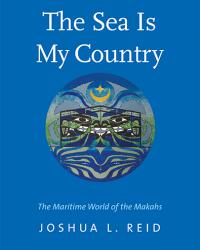 The Sea Is My Country: The Maritime World of the Makahs