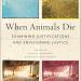 Book cover for When Animals Die: Examining Justifications and Envisioning Justice, featuring four differently colored views of an empty industrial animal barn, with the title and editors’ names centered between the images.